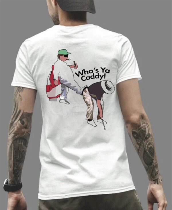 Whos Your Caddy White T Shirt 600x731 
